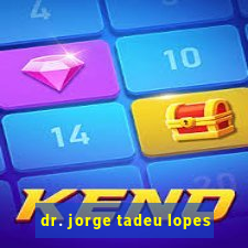 dr. jorge tadeu lopes